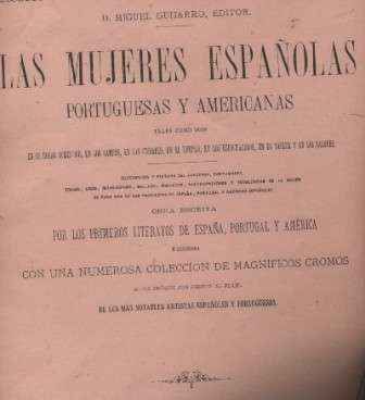 LAS MUJERES ESPAÑOLAS, PORTUGUESAS Y AMERICANAS TALES COMO SON EN EL HOGAR, CAMPOS, CIUDADES…