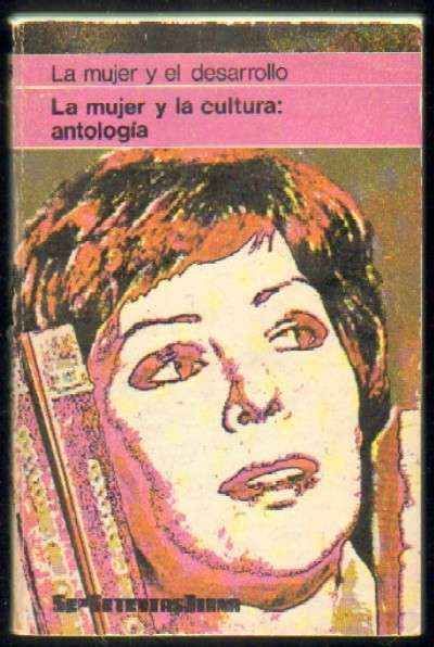 LA MUJER Y EL DESARROLLO. LA MUJER Y LA CULUTRA: ANTOLOGIA