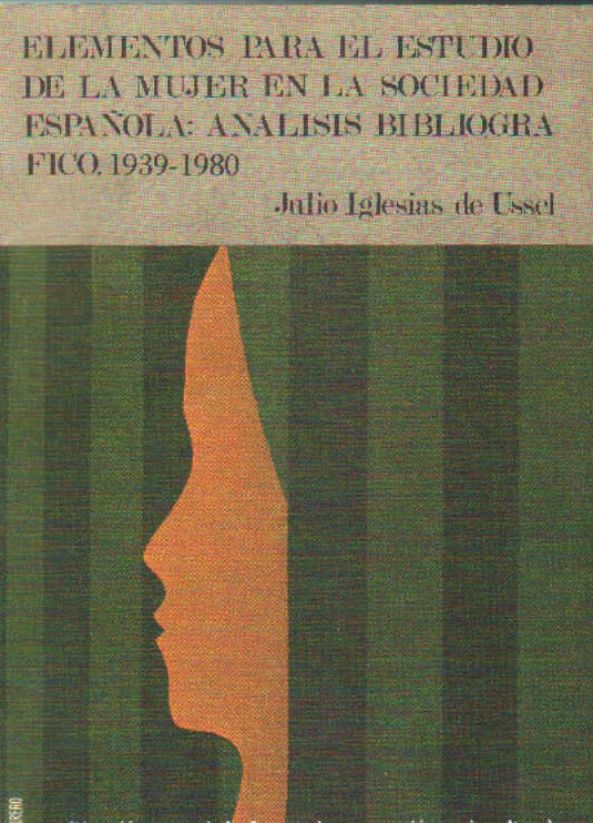 ELEMENTOS PARA EL ESTUDIO DE LA MUJER EN LA SOCIEDAD ESPAÑOLA: ANÁLISIS BIBLIOGRÁFICO. 1939-1980