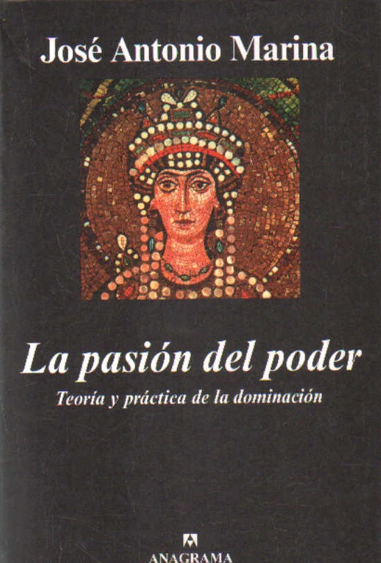LA PASIÓN DEL PODER. TEORÍA Y PRÁCTICA DE LA DOMINACIÓN