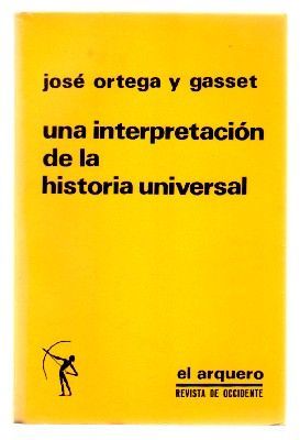 UNA INTERPRETACION DE LA HISTORIA UNIVERSAL. COLECCIÓN EL ARQUERO.