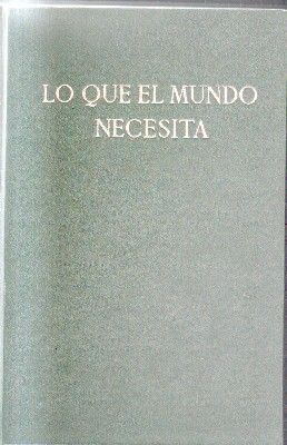 LO QUE EL MUNDO NECESITA.