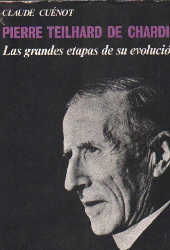 PIERRE TEILHARD DE CHARDIN. LAS GRANDES ESTAPAS DE SU EVOLUCION