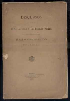 DISCURSOS LEIDOS ANTE LA  REAL ACADEMIA DE BELLAS ARTES… JOSE M. ESPERANZA Y SOLA..