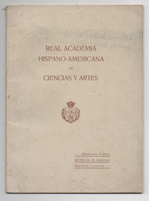 REAL ACADEMIA HISPANO AMERICANA EN LA RECEPCION PUBLICA DE D. AMBROSIO MARTINEZ Y LOZANO.