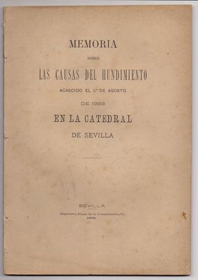 MEMORIA  SOBRE LAS CAUSAS DEL HUNDIMIENTO ACAECIDO EN LA CATEDRAL DE SEVILLA 1888.