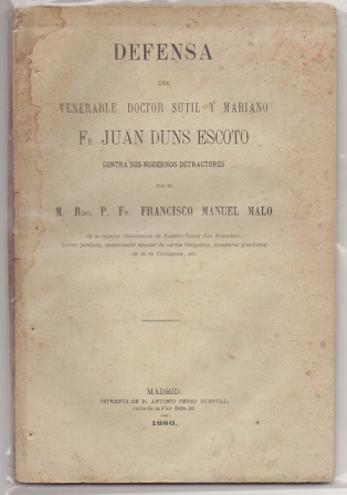 DEFENSA DEL VENERABLE DOCTOR SUTIL Y MARIANO FR. JUAN DUNS ESCOTO CONTRA SUS MODERNOS RETRACTORES.