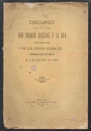 DISCURSO LEIDO POR EL SEÑOR DON JOAQUIN HAZAÑAS Y LA RUA MANTENEDOR DE LOS JUEGOS FLORALES….