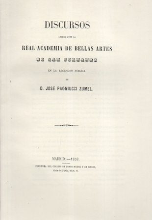 DISCURSOS REAL ACADEMIA DE BELLAS SAN FERNANDO DE D. JOSE PAGNIUCCI ZUMEL