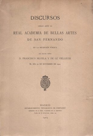 DISCURSOS REAL ACADEMIA DE BELLAS SAN FERNANDO DE D. FCO. SILVELA Y DE LE VIELLEUZE