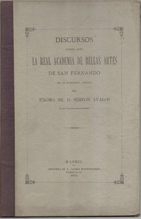 DISCURSOS DE LA REAL ACADEMIA DE BELLAS ARTES EXCMO. SR. D. SIMEON AVALOS