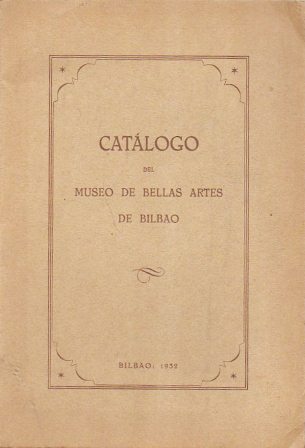 CATALOGO DE LAS OBRAS DE PINTURA Y ESCULTURA DEL MUSEO DE BELLAS ARTES DE BILBAO
