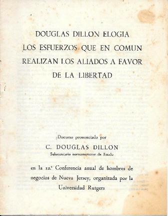 DOUGLAS DILLON ELOGIA LOS ESFUERZOS QUE EN COMUN REALIZAN LOS ALIADOS A FAVOR DE LA LIBERTAD