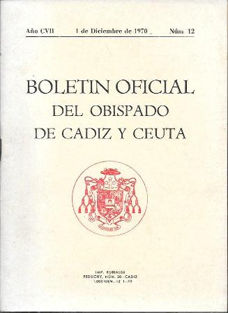 BOLETIN OFICIAL DEL OBISPADO DE CADIZ Y CEUTA AÑO CVII 1 DICIEMBRE 1970 Nº 12