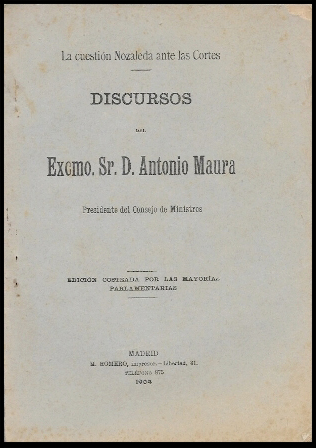 LA CUESTION NOZALEDA ANTE LAS CORTES DISCURSOS DEL EXCMO. SR. D. ANTONIO MAURA