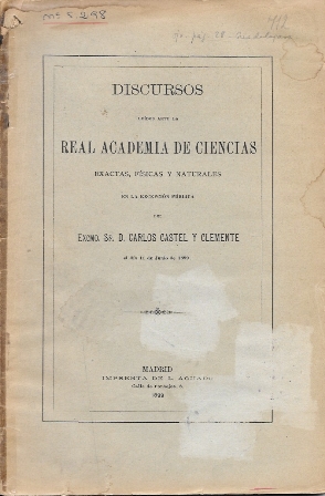 DISCURSOS LEIDOS ANTE LA REAL ACADEMIA DE CIENCIAS POR D. CARLOS CASTEL Y CLEMENTE