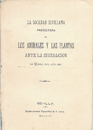 LA SOCIEDAD SEVILLANA PROTECTORA DE ANIMALES Y PLANTAS ANTE LA INUNDACION DE ABRIL 1881 (FACSIMIL)