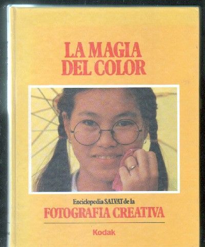 LA MAGIA DEL COLOR. ENCICLOPEDIA SALVAT DE LA FOTOGRAFÍA CREATIVA. TOMO 2.