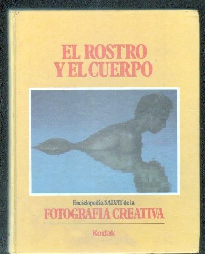 EL ROSTRO Y EL CUERPO. ENCICLOPEDIA SALVAT DE LA FOTOGRAFÍA CREATIVA. TOMO 4.
