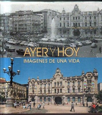AYER Y HOY. IMÁGENES DE UNA VIDA.