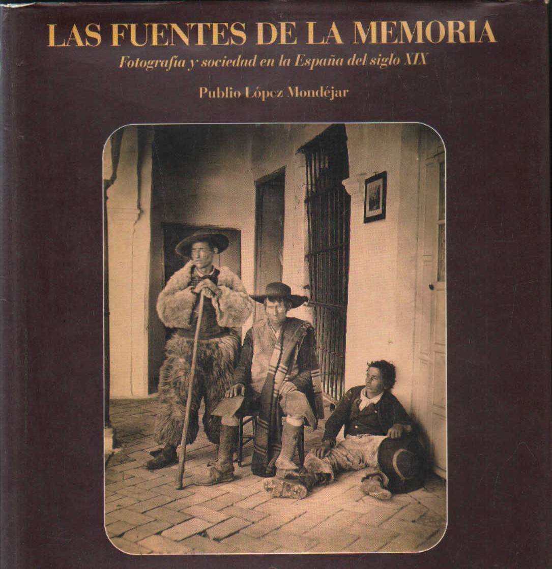 LAS FUENTES DE LA MEMORIA. FOTOGRAFIA Y SOCIEDAD EN LA ESPAÑA DEL SIGLO XIX