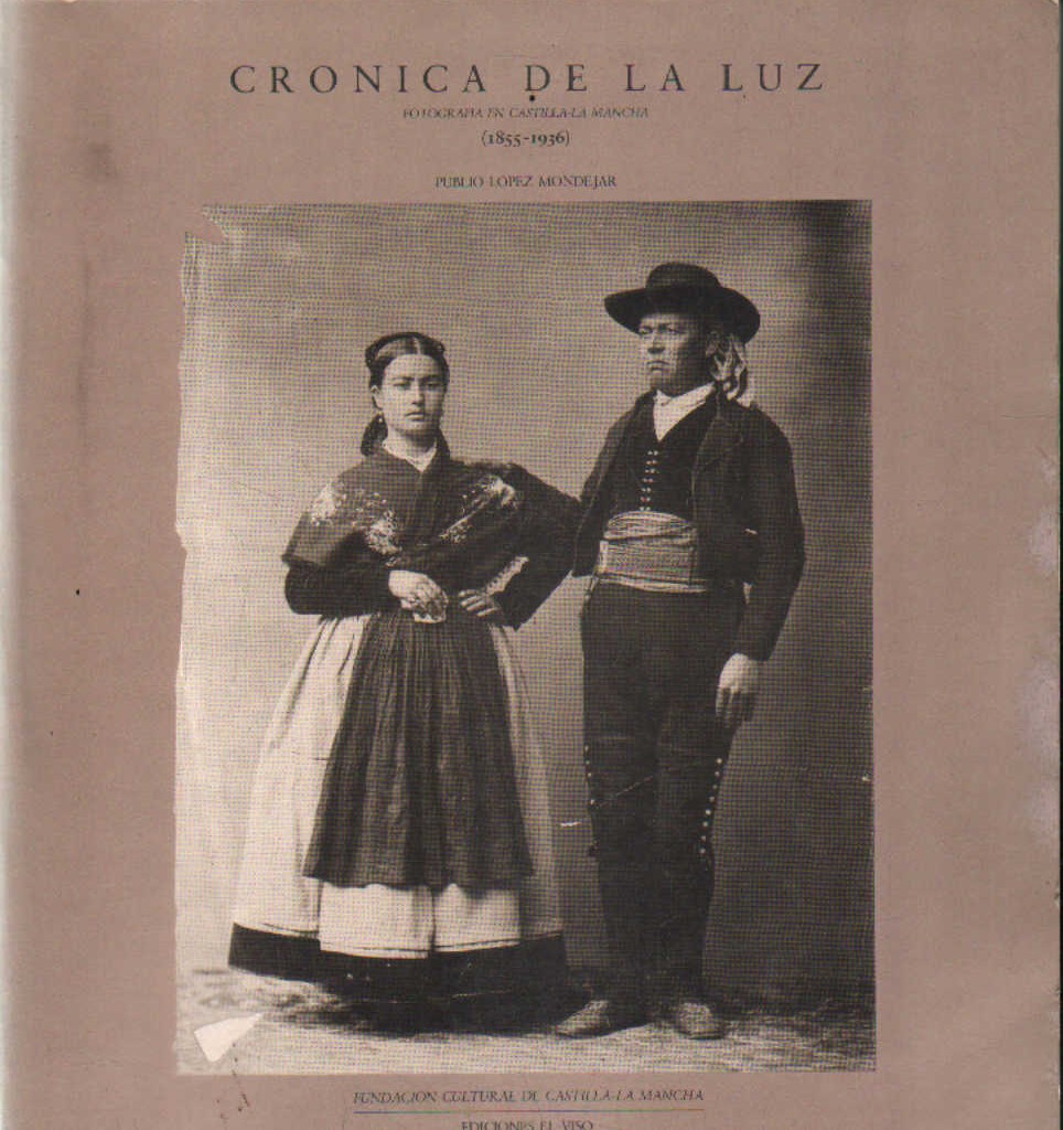 CRONICA DE LA LUZ. FOTOGRAFIA EN CASTILLA LA MANCHA (1855-1936)