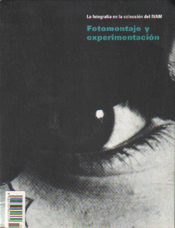 LA FOTOGRAFIA EN LA COLECCIÓN DE IVAM. FOTOMONTAJE Y EXPERIMENTACIÓN