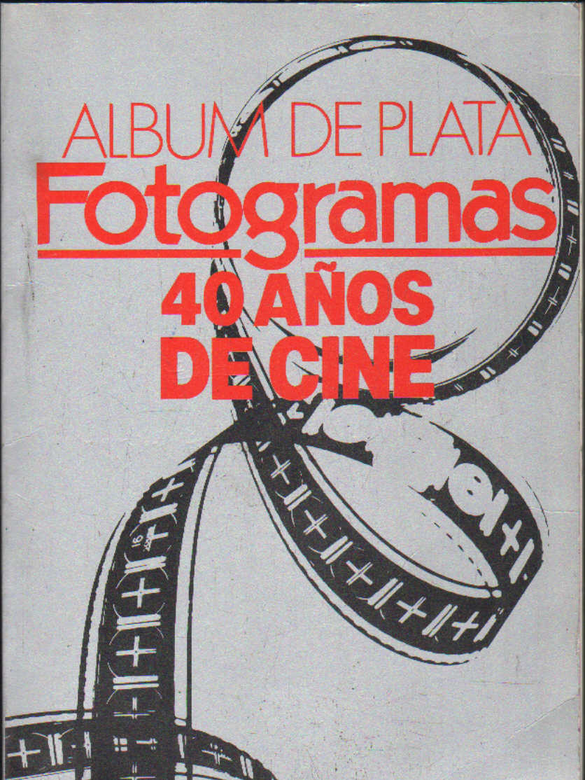 ALBUM DE PLATA. FOTOGRAMAS 40 AÑOS DE CINE