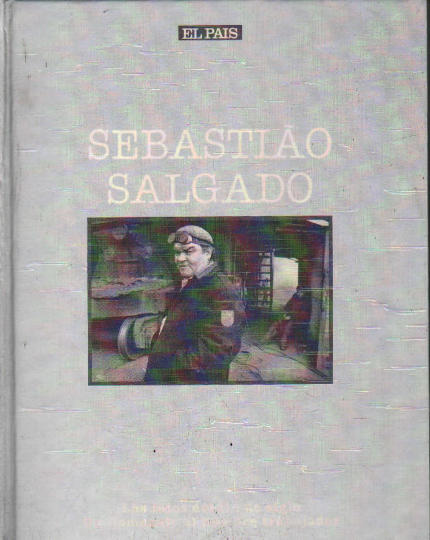 SEBASTIAO SALGADO. LAS FOTOS DEL FIN DE SIGLO. UN HOMENAJE AL HOMBRE TABAJADOR