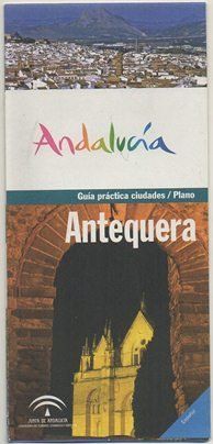 FOLLETO TURISTICO. GUIA PRACTICA CIUDADES. ANTEQUERA