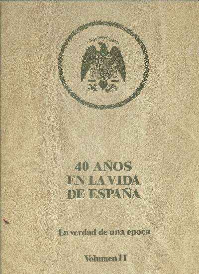40 AÑOS EN LA VIDA DE ESPAÑA-LA VERDAD DE UNA ÉPOCA  (VOLUMEN II)