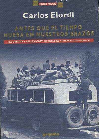 ANTES QUE EL TIEMPO MUERA EN NUESTROS BRAZOS. RECUERDOS Y REFLEXIONES DE QUIENES VIVIERON CON FRANCO
