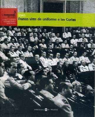 1943 FRANCO VISTE DE UNIFORME A LAS CORTES. EL FRANQUISMO AÑO A AÑO. Nº3