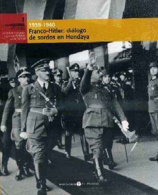 1939-1940 FRANCO-HITLER:DIALOGO DE SORDOS EN HENDAYA. EL FRANQUISMO AÑO A AÑO. Nº1