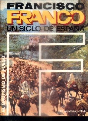 F. FRANCO. UN SIGLO DE ESPAÑA Nº 4. EL BAUTISMO DE FUEGO.