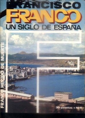 F. FRANCO. UN SIGLO DE ESPAÑA Nº 5. FRANCO HERIDO DE MUERTE.