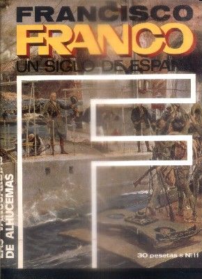 F. FRANCO. UN SIGLO DE ESPAÑA Nº 11. LAS VANGUARDIAS DE ALHUCEMAS.