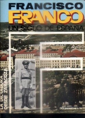 F. FRANCO. UN SIGLO DE ESPAÑA Nº 13. LA DICTADURA, DESDE ZARAGOZA.