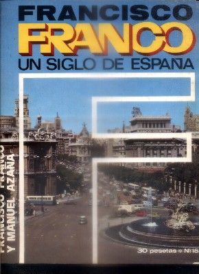 F. FRANCO. UN SIGLO DE ESPAÑA Nº 15. F.FRANCO Y M. AZAÑA.