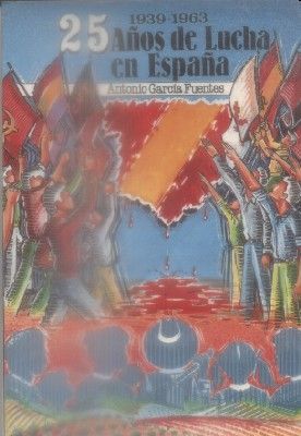25 AÑOS DE LUCHA EN ESPAÑA. 1939-1963