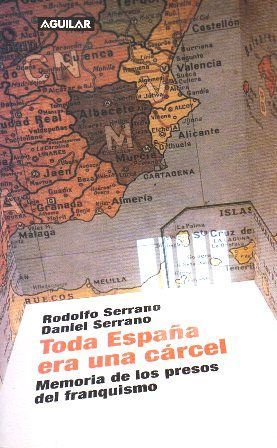 TODA ESPAÑA ERA UNA CARCEL. MEMORIA DE LOS PRESOS FRANQUISTAS.