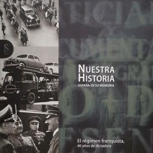 NUESTRA HISTORIA, ESPAÑA EN SU MEMORIA, EL REGIMEN FRANQUISTA, 40 AÑOS DE DICTADURA