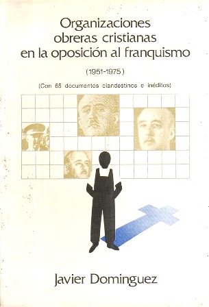 ORGANIZACIONES OBRERAS CRISTIANAS EN LA OPOSICION AL FRANQUISMO 1951-1975