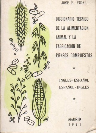 DICCIONARIO TECNICO DE LA ALIMENTACION ANIMAL Y LA FABRICACION DE PIENSOS COMPUESTOS