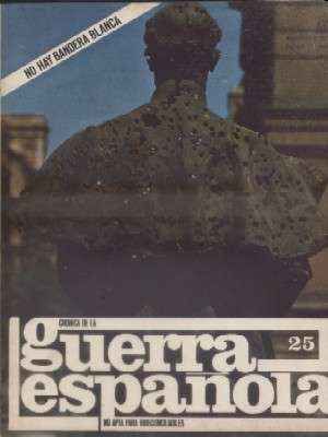 CRONICA DE LA GUERRA ESPAÑOLA. FASCICULO N.º 25. NO HAY BANDERA BLANCA…