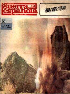 CRONICA DE LA GUERRA ESPAÑOLA. FASCICULO N.º 61. FUEGO SOBRE VIZCAYA…