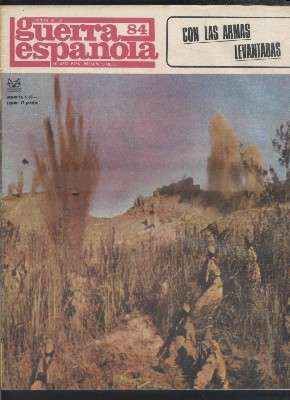 CRONICA DE LA GUERRA ESPAÑOLA. FASCICULO N.º 84. CON LAS ARMAS LEVANTADAS.