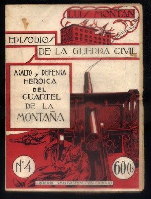 EPISODIOS DE LA GUERRA Nº 4. ASALTO Y DEFENSA HEROICA DEL CUARTEL DE LA MONTAÑA.