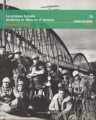 LA PRIMERA BATALLA MODERNA SE LIBRA EN EL JARAMA. FEBRERO 1937.  TOMO 10.