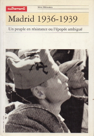 MADRID 1936 - 1939. UN PEUPLE EN RESISTANCE OU L'EPOPEE AMBIGUE (TEXTOS EN FRANCES)
